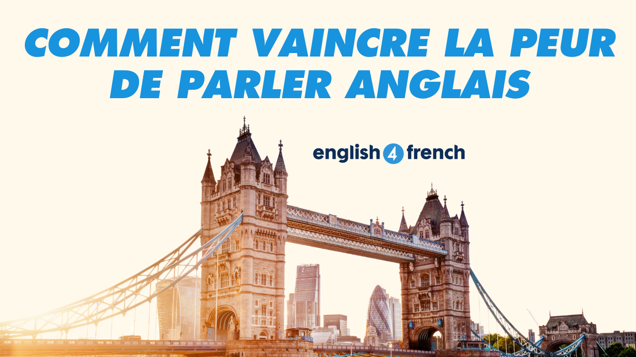 Comment vaincre la peur de parler anglais ?