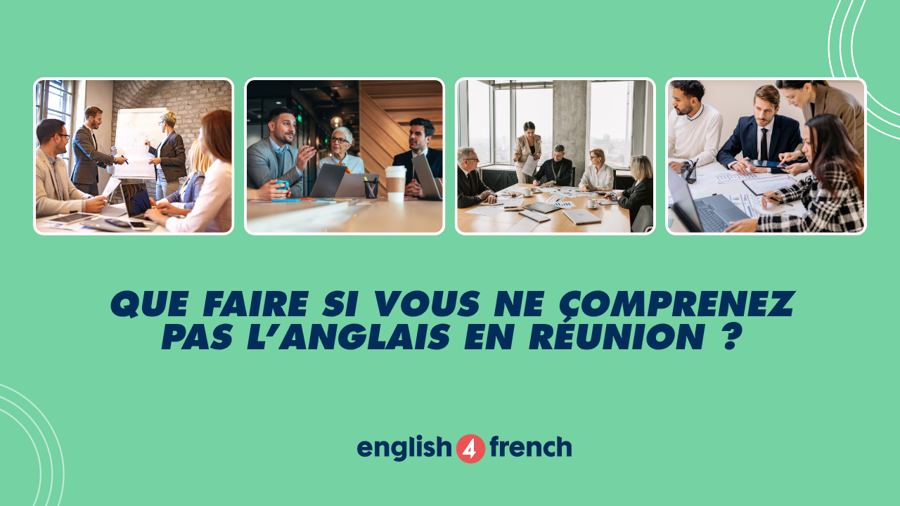 Que faire si vous ne comprenez pas l’anglais en réunion ?