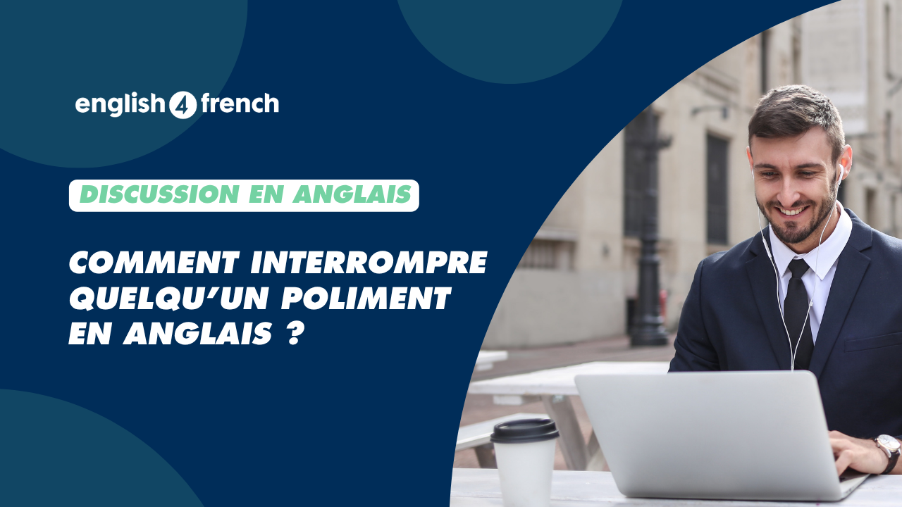 Comment interrompre quelqu’un poliment en anglais ?