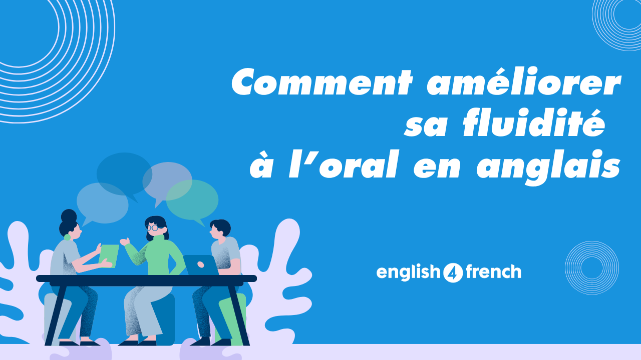 Techniques pour fluidifier son expression orale en anglais