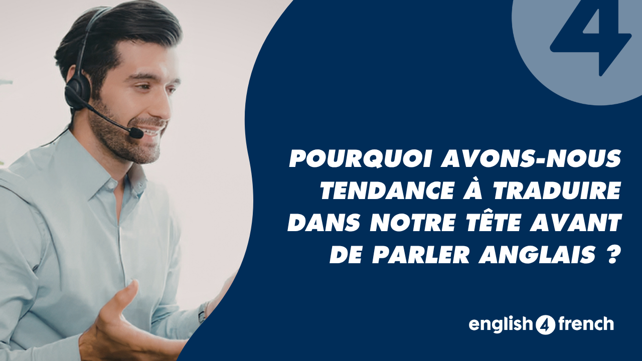 Comment arrêter de traduire dans sa tête quand on parle anglais