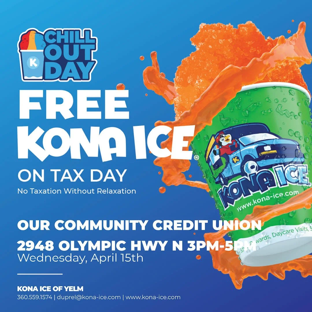 Chill Out Day Free Kona Ice On Tax Day Our Community Credit Union 2948 Olympic HWY N 3PM - 5PM Wednesday, April 15th Kona Ice if Yelm 360.559.1574 duprel@kona-ice.com www.kona-ice.com