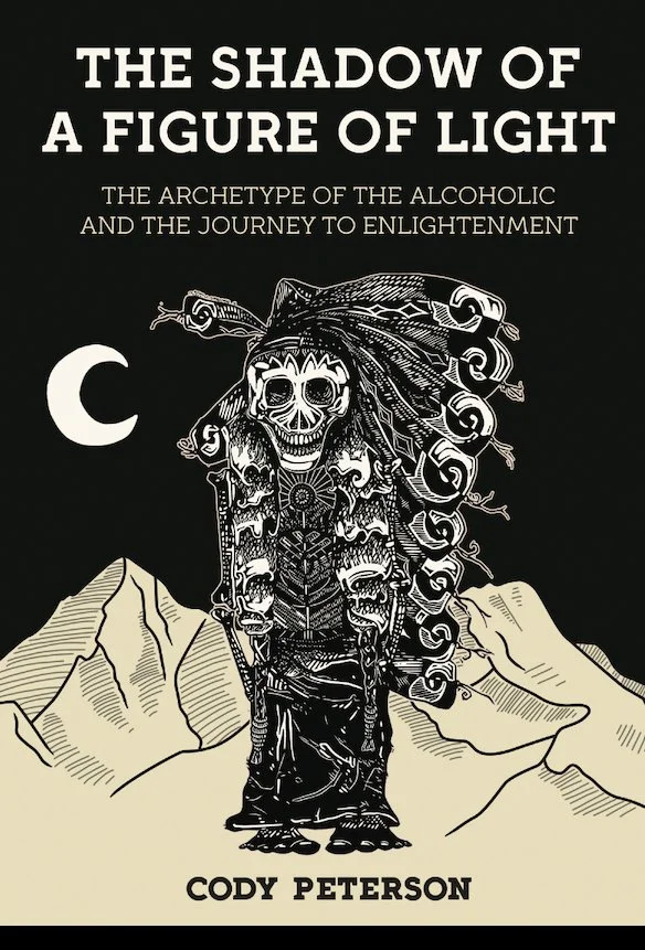 Cody Peterson Presents The Shadow of a Figure of Light: The Archetype of the Alcoholic