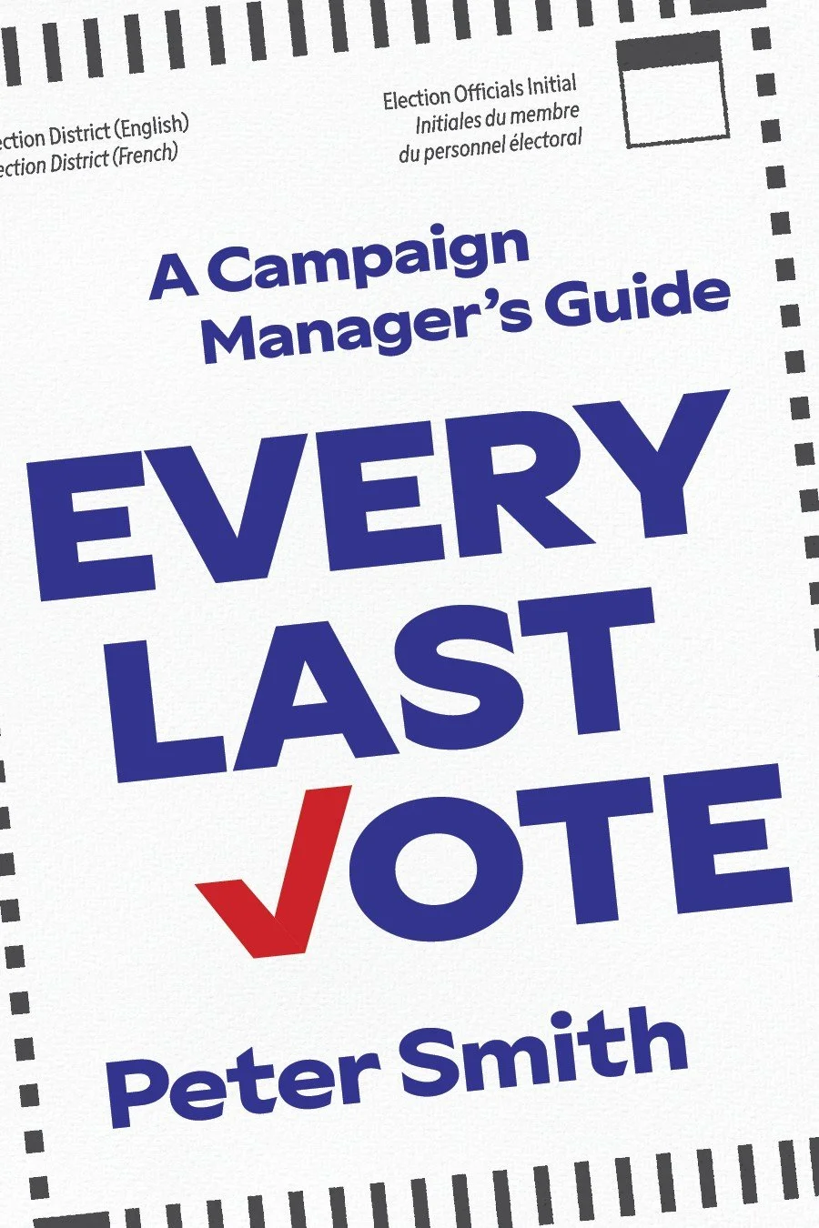 Every Last Vote_ A Campaign Manager's Guide - Peter Smith.jpg