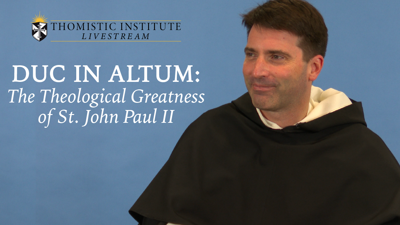 Duc in Altum: The Theological Greatness of Pope St. John Paul II