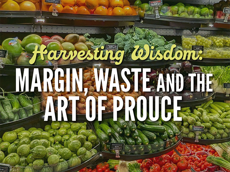 Harvesting Wisdom: Margin, Waste and the Art of Produce&nbsp;