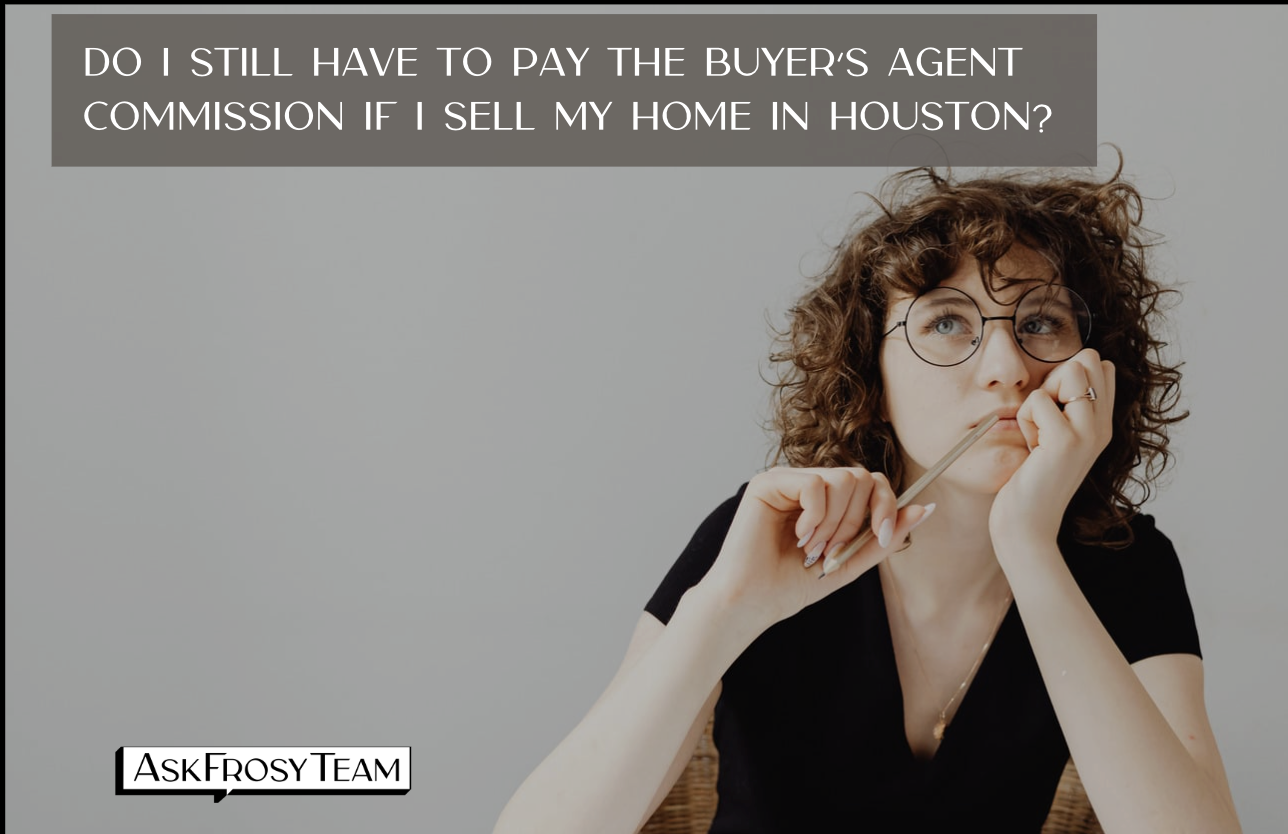 Do I still have to pay the buyer’s agent commission if I sell my home in Houston?