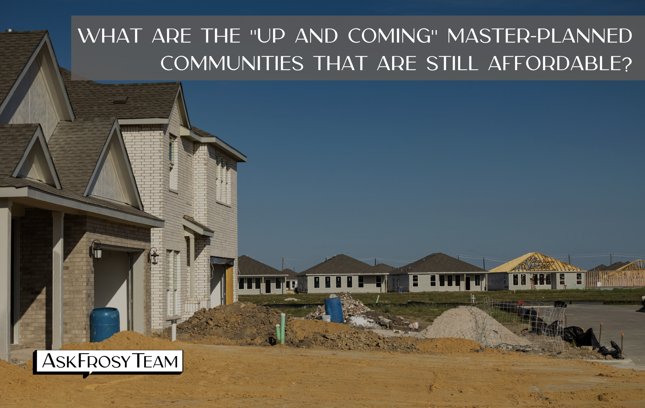 What are the "up and coming" master-planned communities that are still affordable?