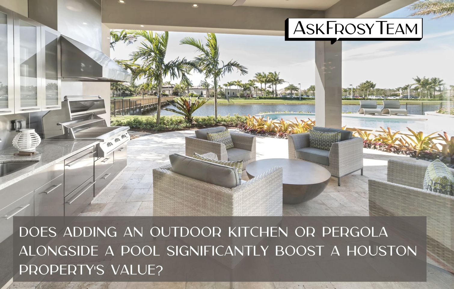 Does adding an outdoor kitchen or pergola alongside a pool significantly boost a Houston property's value?
