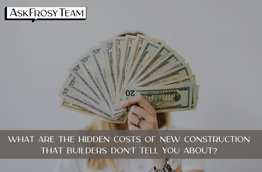 What are the hidden costs of new construction that builders don't tell you about?