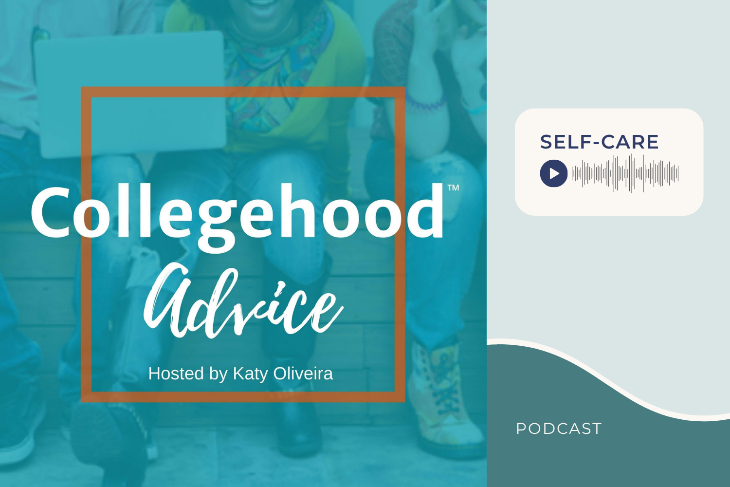 Collegehood Advice Podcast with Katy Oliviera