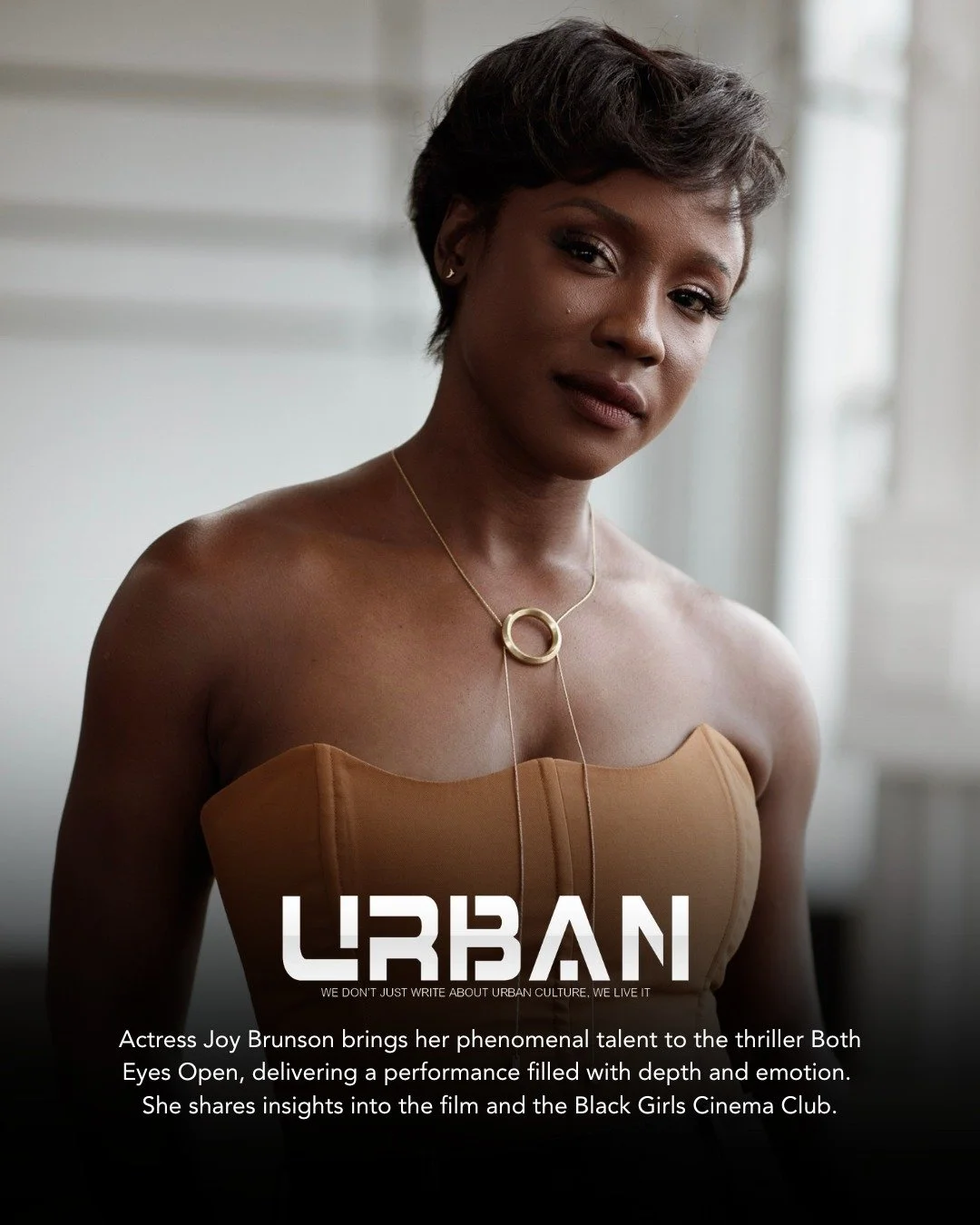 Actress Joy Brunson is featured in the latest issue of Urban Magazine discussing her new film &quot;Both Eyes Open&quot; and her entrepreneurial journeys with Joy of Acting Studio and Black Girls Cinema Club.