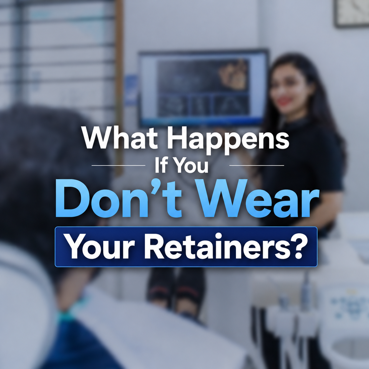 What Happens If You Don’t Wear Your Retainers?
