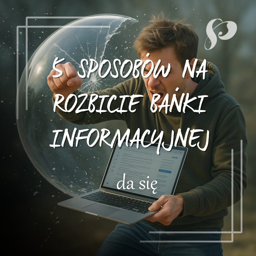 5 sposobów na rozbicie bańki informacyjnej
