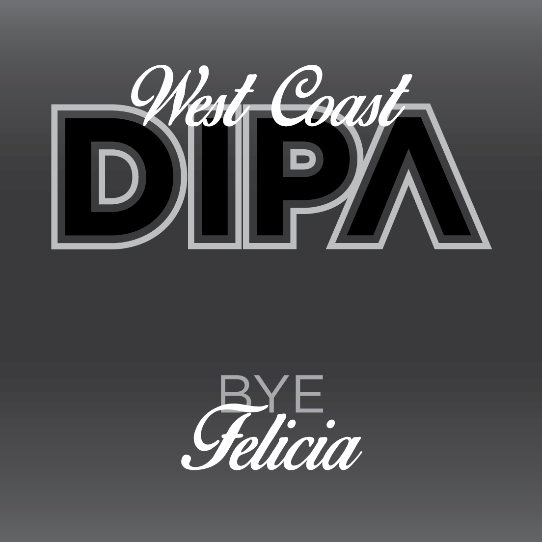 Bye Felicia. A West Coast Double you shouldn't forget. But you might.