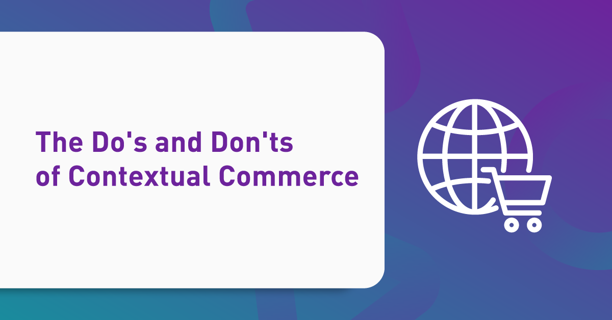 The Do's and Don'ts of Contextual Commerce
