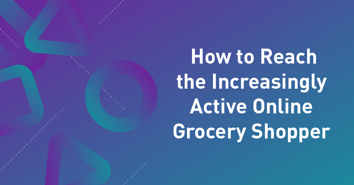 How to Reach the (Increasingly Active) Online Grocery Shopper