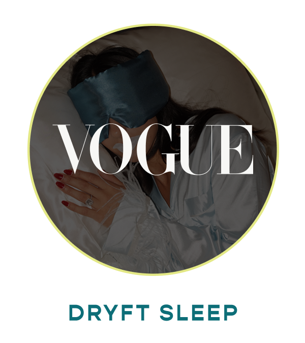 DRYFT SLEEP: VOGUE