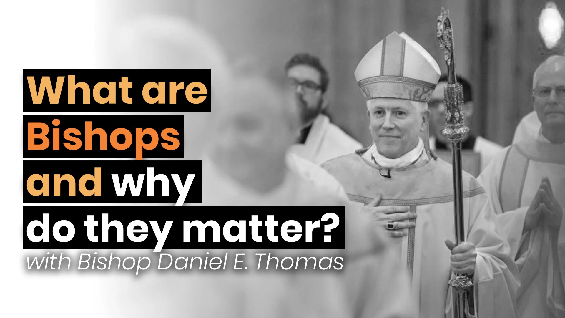 5. What are Bishops &amp; Why Do They Matter? ft. Bishop Daniel E. Thomas