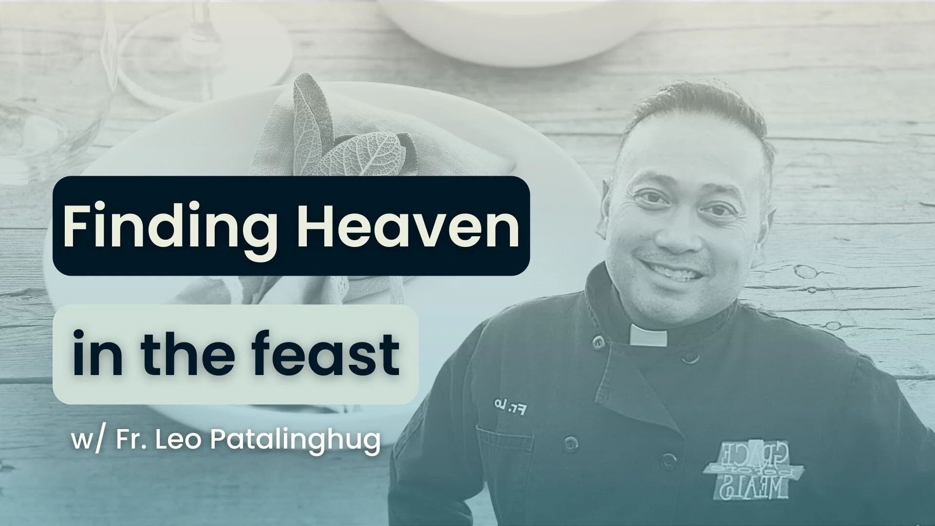 7. Finding Heaven in the Feast w/ Fr. Leo