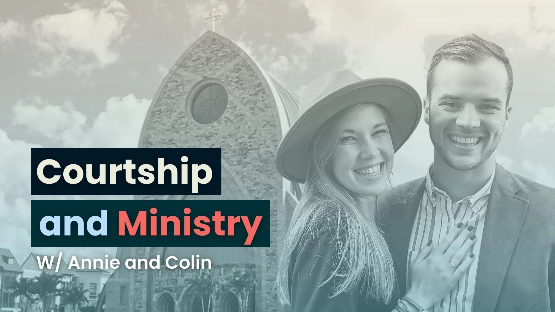 11. Courtship and Ministry w/ Annie &amp; Colin