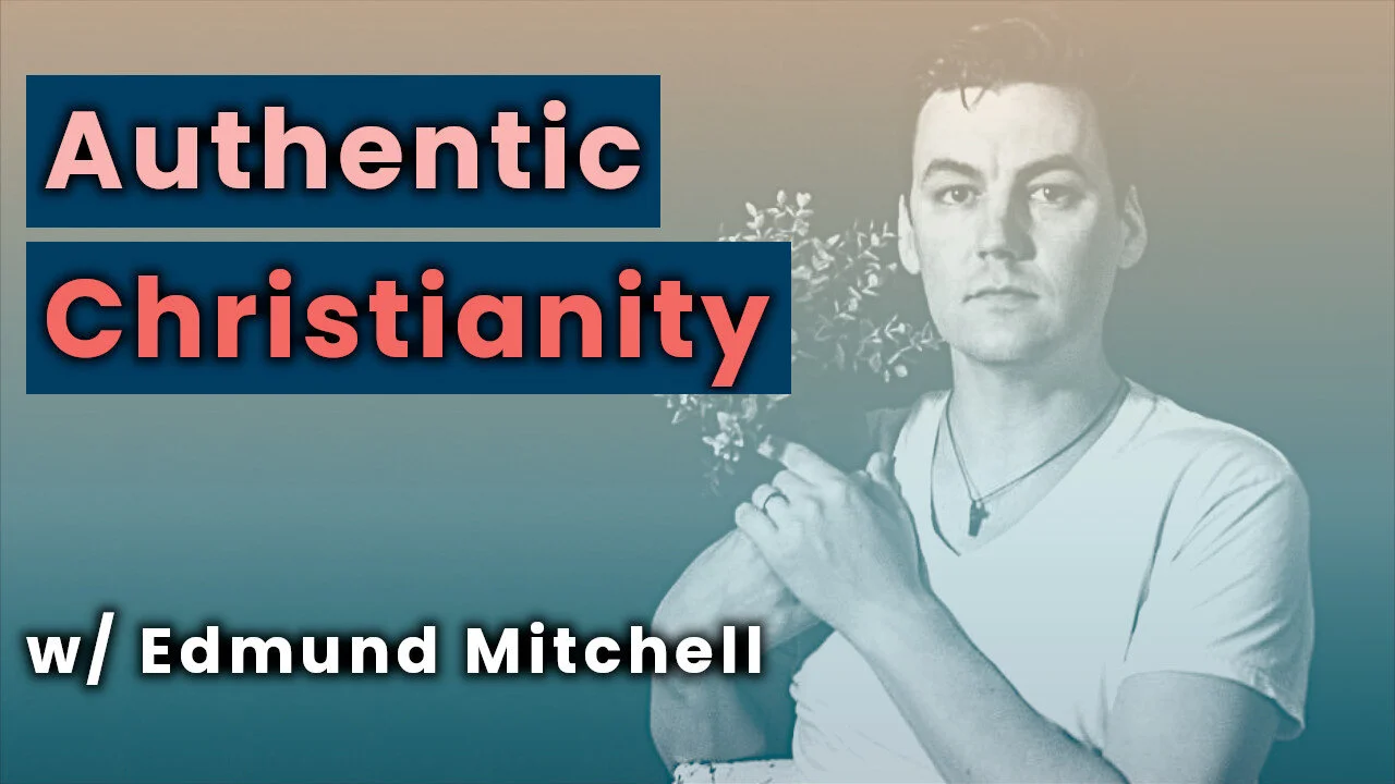 12. Authentic Christianity w/ Edmund Mitchell