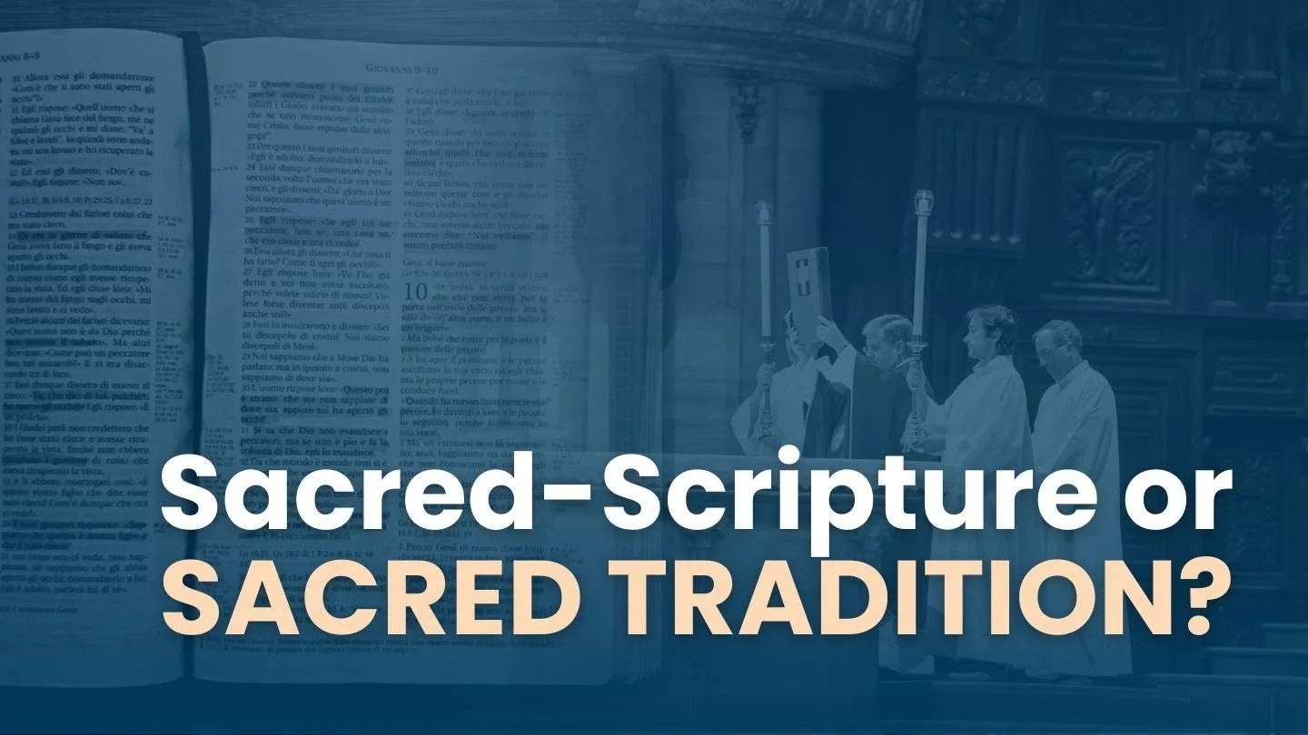 Ep35. Sacred Tradition, Scripture, and The Catholic Church