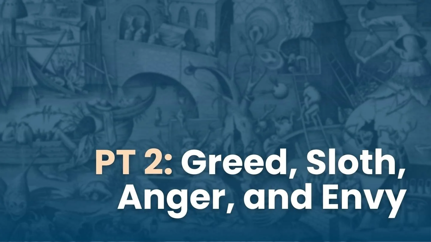 Ep37. The Seven Deadly Sins - Pt. 2 | Greed, Sloth, Anger, and Envy