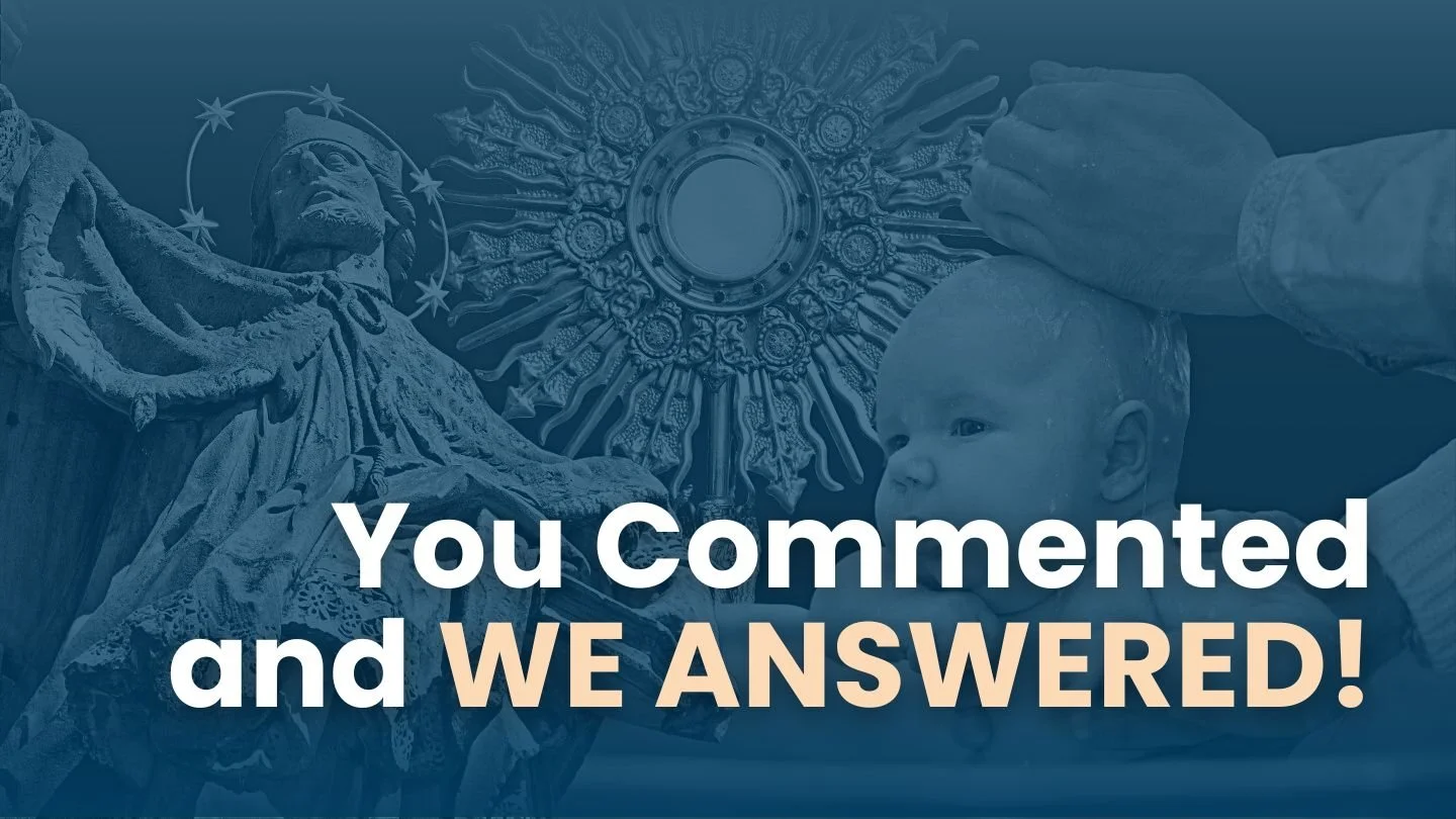 Ep48. Your Questions Answered : Saints, Faith and Reason, Unbaptized Children, and More