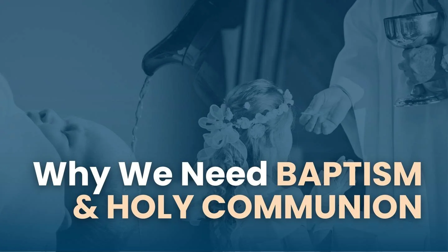 Ep55. Baptism, Holy Communion, and Sanctifying Grace