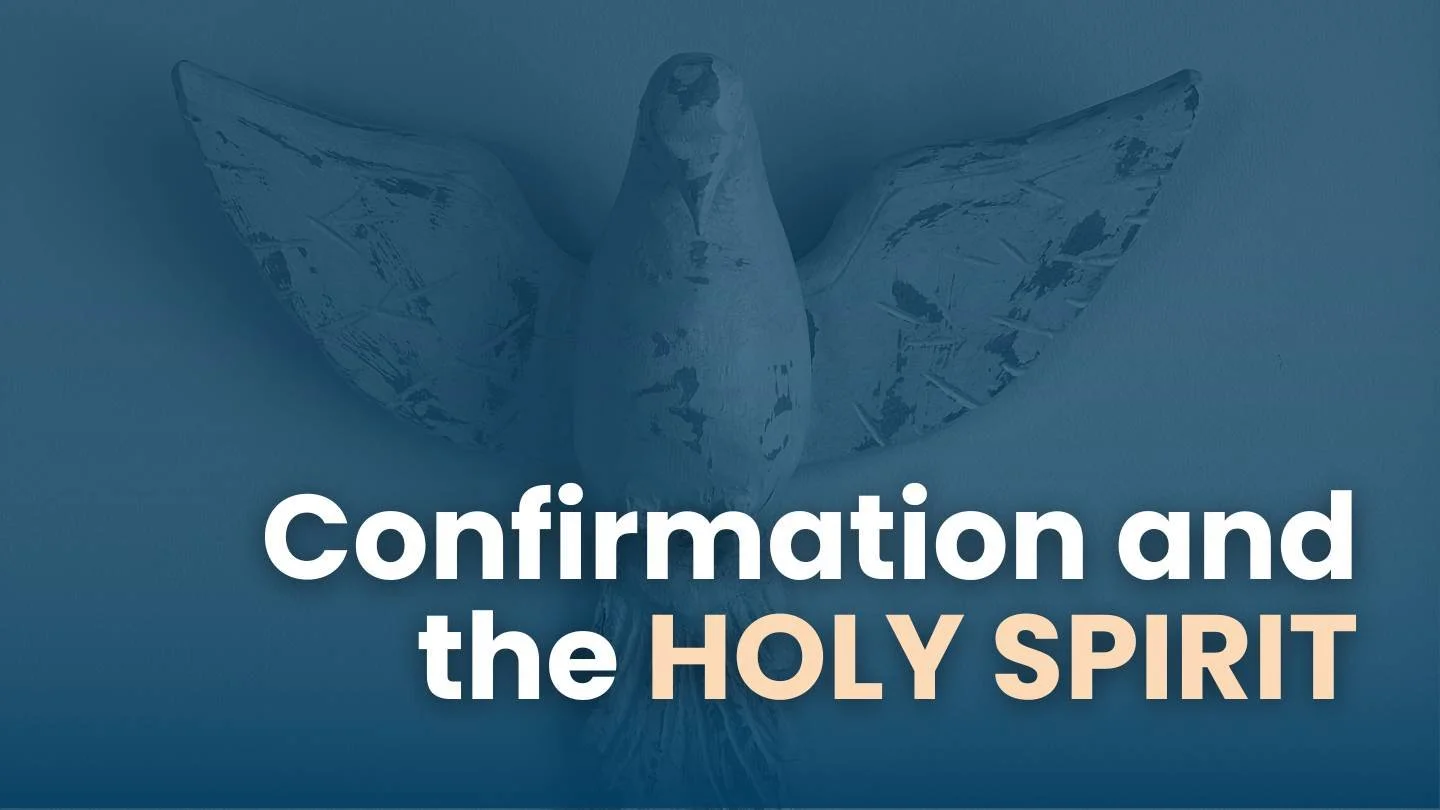 Ep57. The Sacrament of Confirmation and Receiving The Holy Spirit
