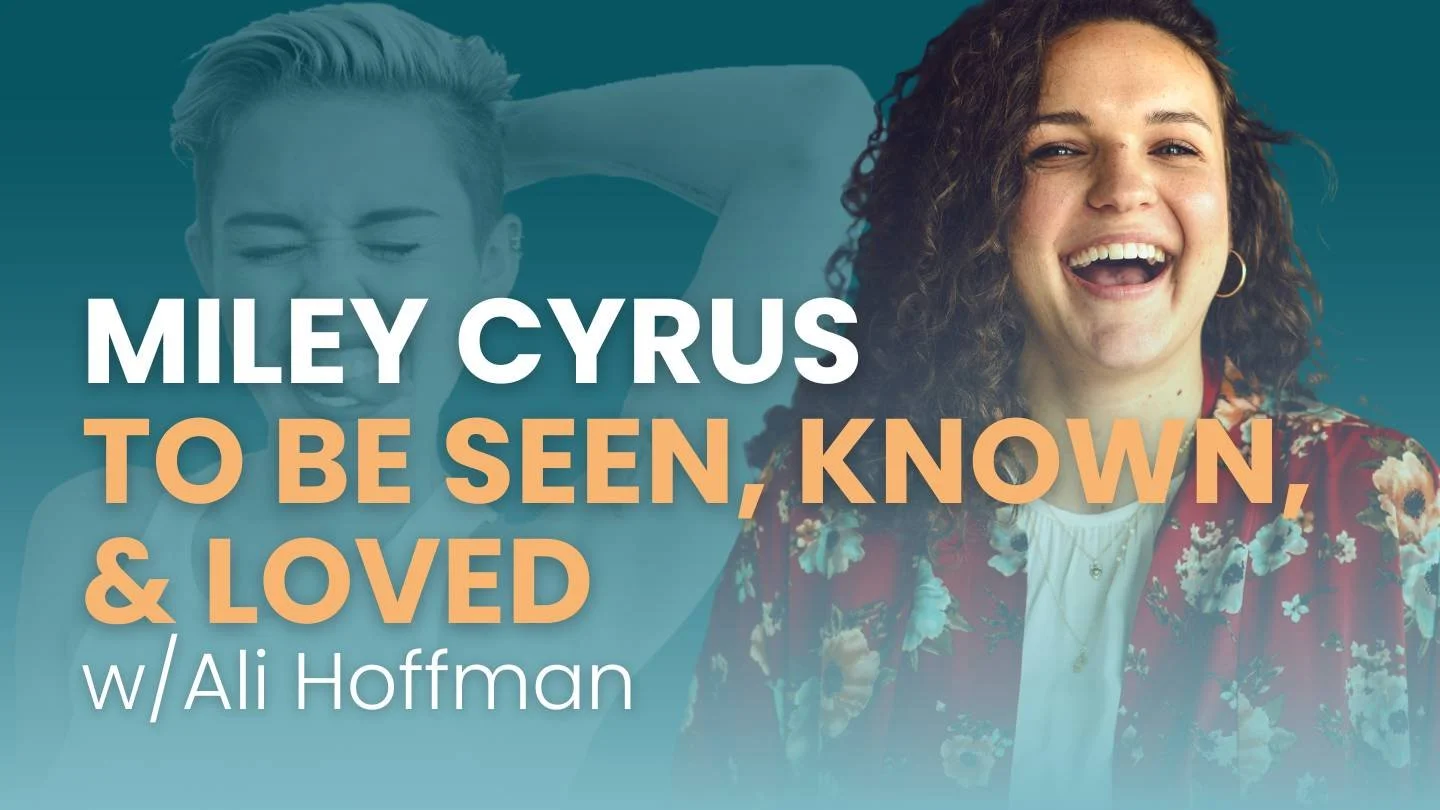 66. Miley Cyrus w/ Ali Hoffman | To Be Seen, Known & Loved
