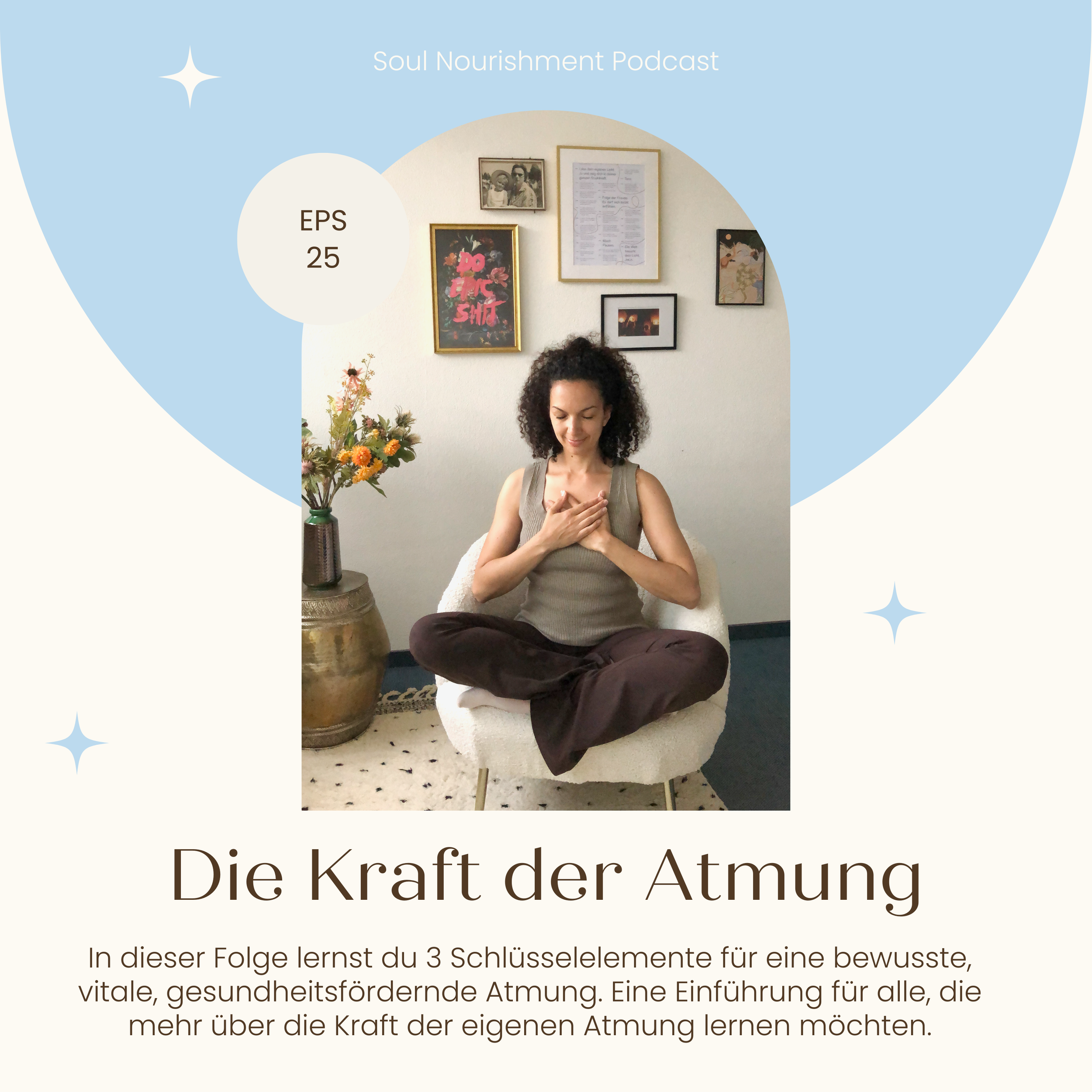 Woman meditating in a peaceful room with framed art and flowers, labeled as Soul Nourishment Podcast Episode 25, "Die Kraft der Atmung."