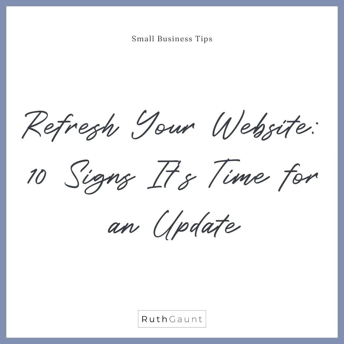 Refresh Your Small Business Website: 10 Signs It's Time for an Update