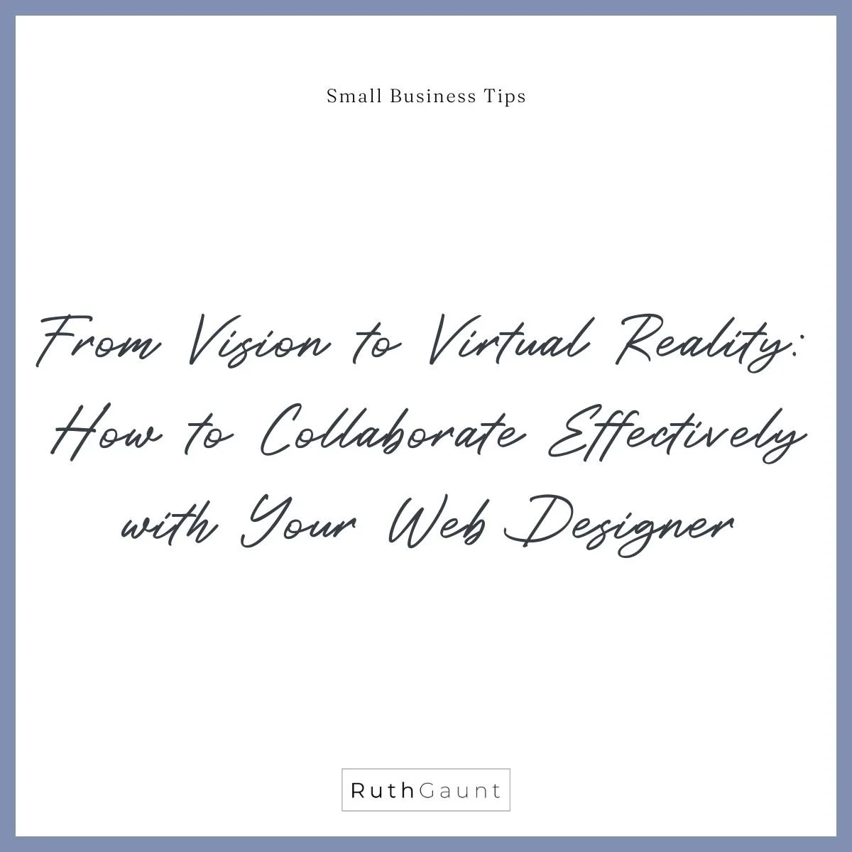 From Vision to Virtual Reality: How to Collaborate Effectively with Your Web Designer