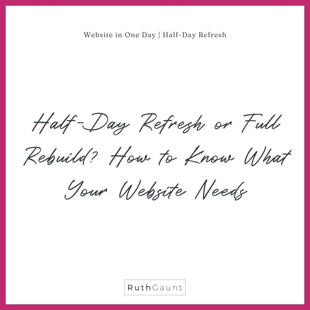 Half-Day Refresh or Full Rebuild? How to Know What Your Website Needs