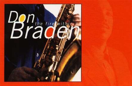 Braden's second CD for RCA Victor, The Fire Within, released in March 1999. Produced by alto saxophonist Kenny Garrett.Features three monster rhythm sections:1) Darrell Grant on piano, Dwayne Burno on bass, Cecil Brooks III on drums.2) Julian Joseph on piano, Orlando LaFleming on bass and Mark Mondesir on drums.3) Christian McBride on bass and Jeff 