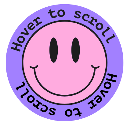 A pink smiley face with black eyes and a big smile, surrounded by a purple ring that says 'Hover to scroll' repeatedly.