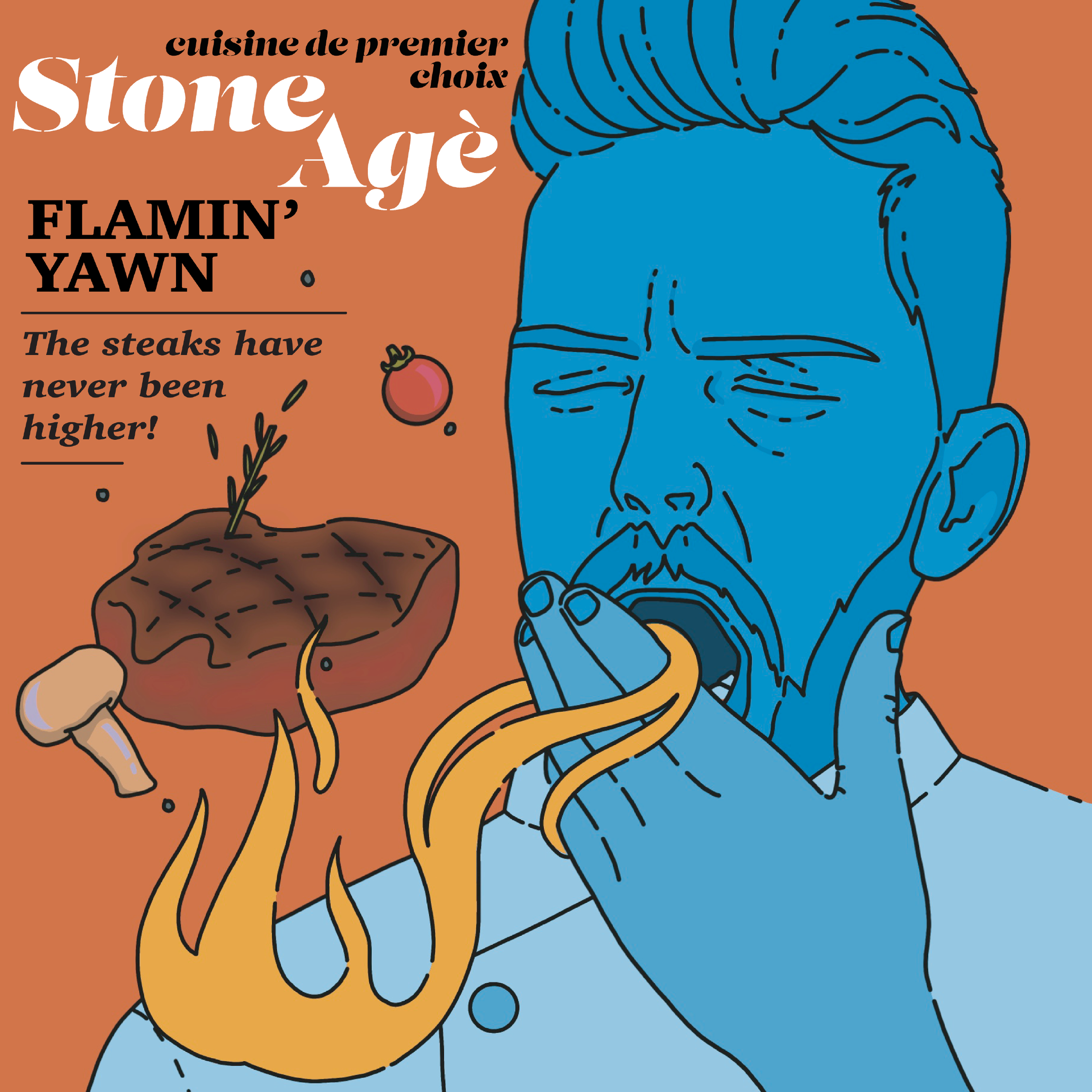 Illustration of a chef yawning with flames coming out of his mouth, alongside a floating steak, mushroom, and tomato. The text reads "Stone Agè," "Flamin’ Yawn," and "The steaks have never been higher!"