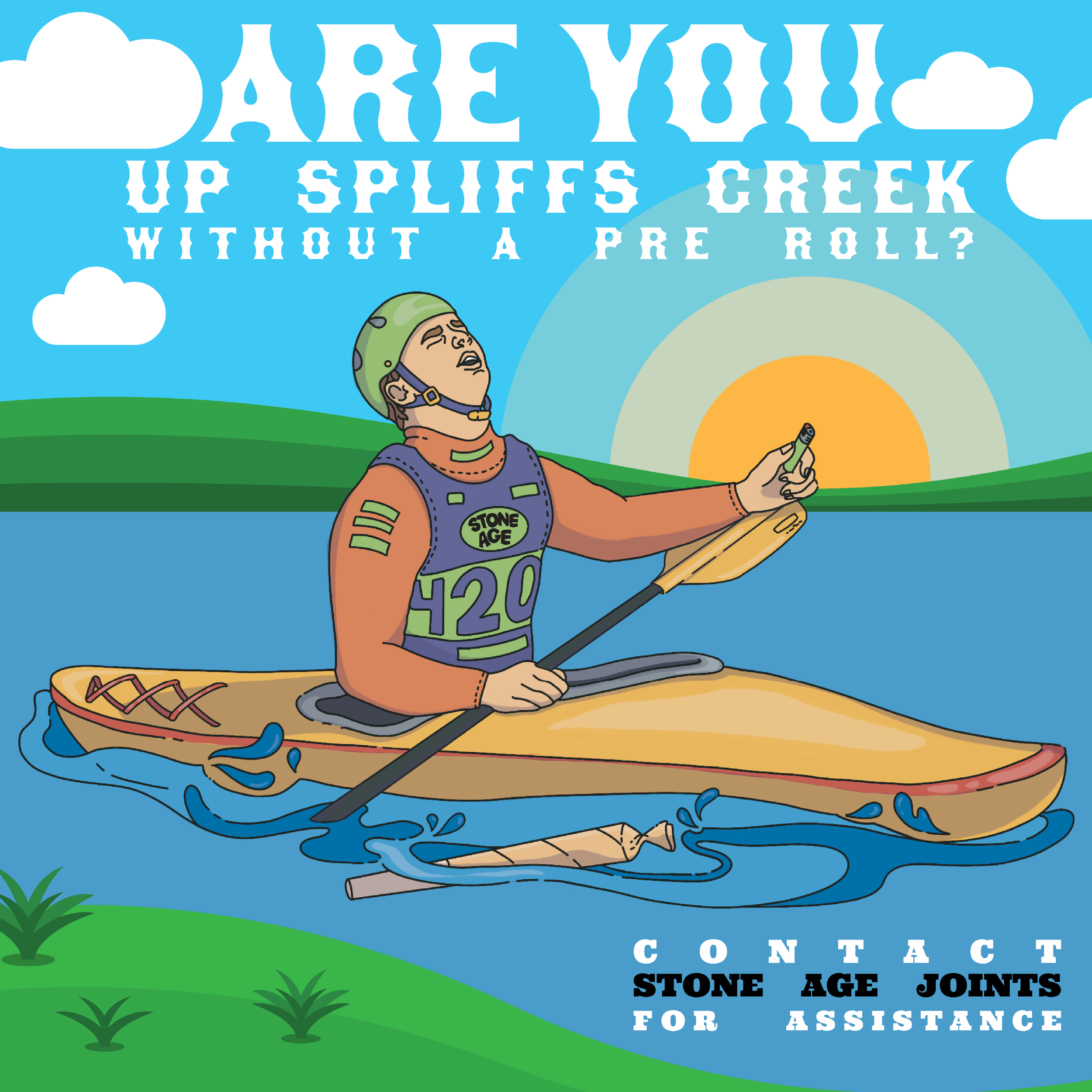 Illustration of a person kayaking with a joint in their hand, surrounded by water and hills. Text reads, 'ARE YOU UP SPLIFFS CREEK WITHOUT A PRE ROLL? CONTACT STONE AGE JOINTS FOR ASSISTANCE.' A large sun is setting in the background.