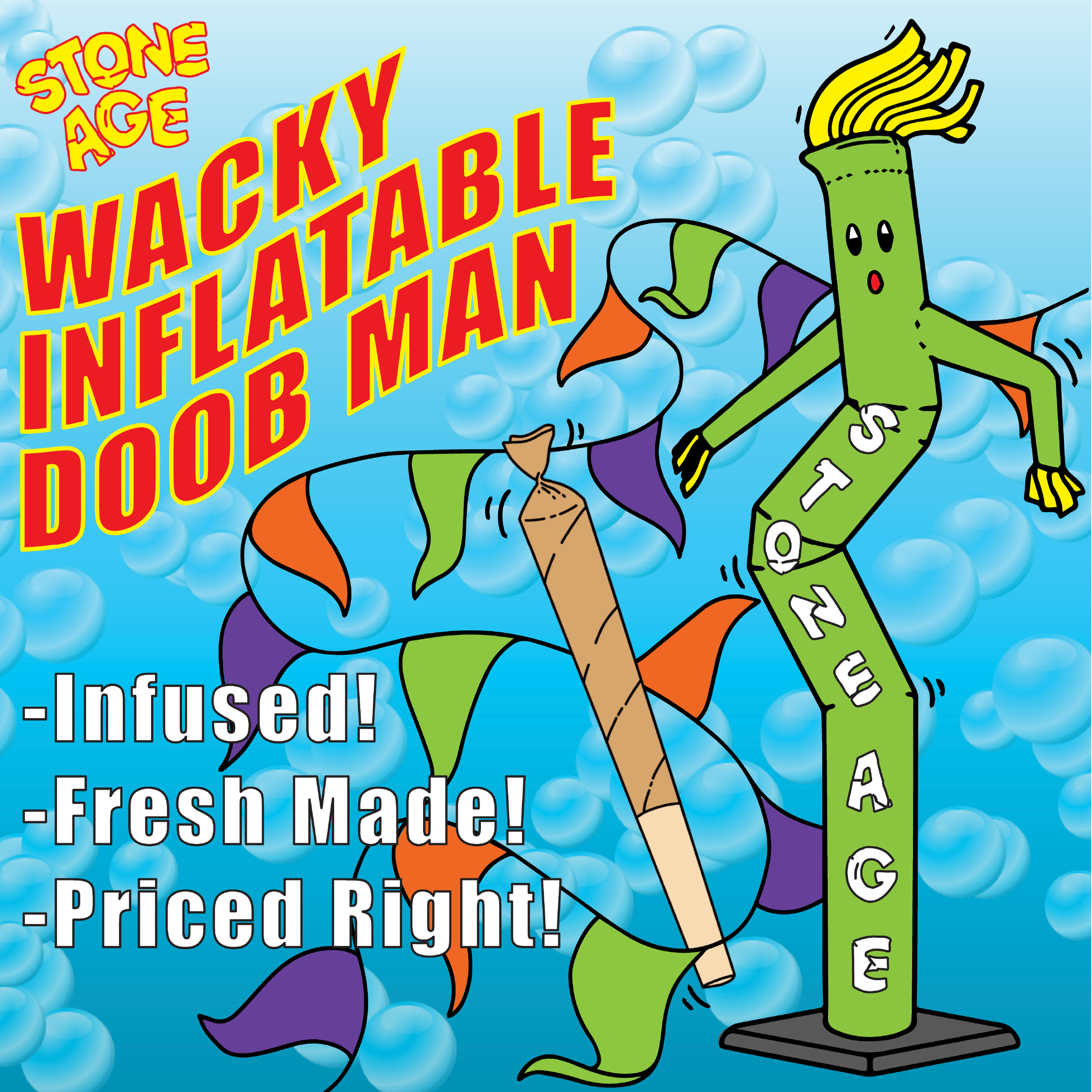 Colorful cartoon featuring a wacky inflatable tube character with the words "Stone Age Wacky Inflatable Doob Man." The tube man is green with "STONE AGE" on its leg. Surrounding text includes "Infused! Fresh Made! Priced Right!" set in a bubble-filled background.