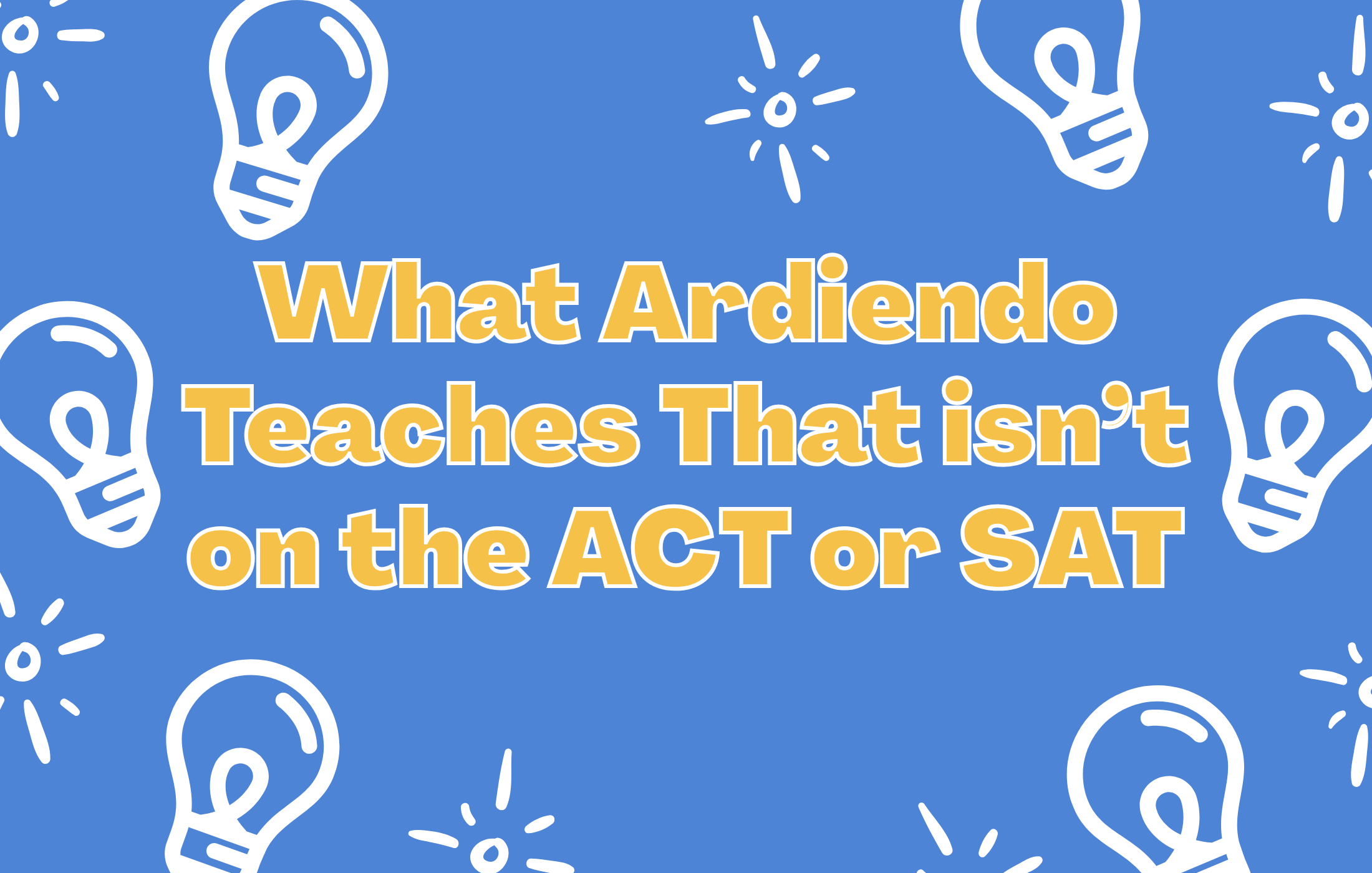 What Ardiendo Teaches that Isn’t on the ACT or SAT