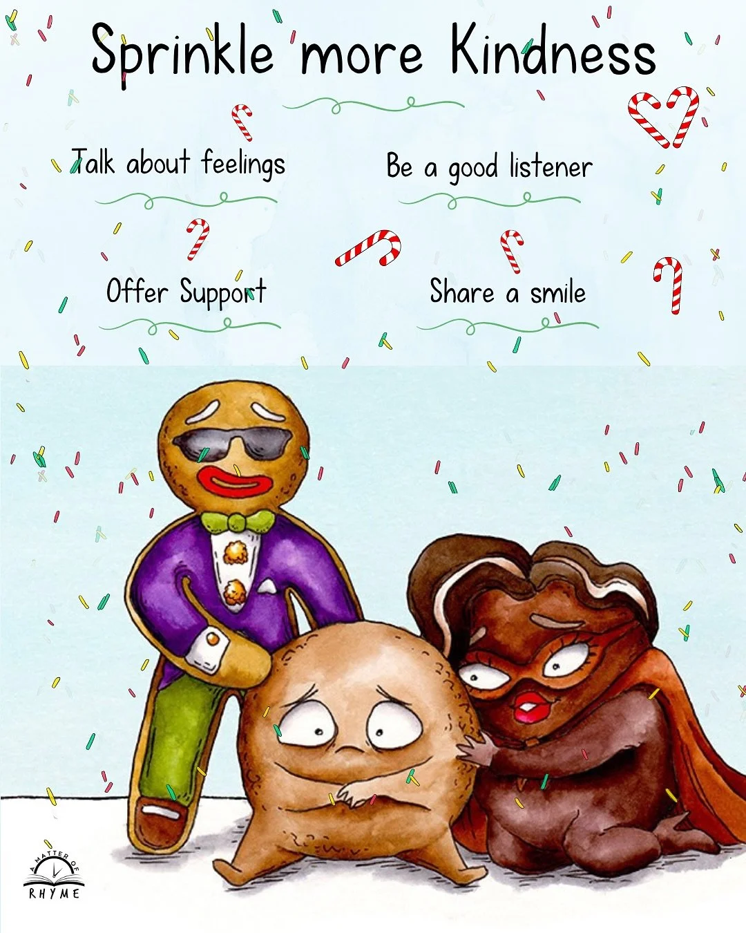 World Kindness Day reminds us to look beyond ourselves and consider others. Sprinkle more kindness by:

&bull;Letting others talk about feelings
&bull;Being a good listener
&bull;Offering support if you&rsquo;re able
&bull;Sharing a smile - the simpl