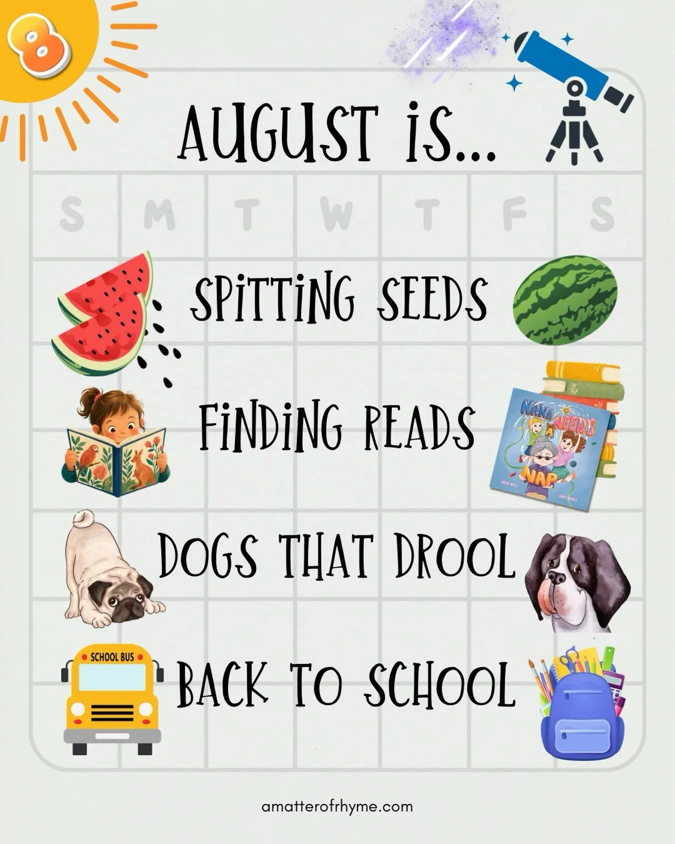 August is full of sunshine and for many, it contains the last few glorious days of summer break. August celebrates watermelons, has a spectacular meteor shower, and in addition to the nickname, the Dog Days of Summer, August encourages us to make our