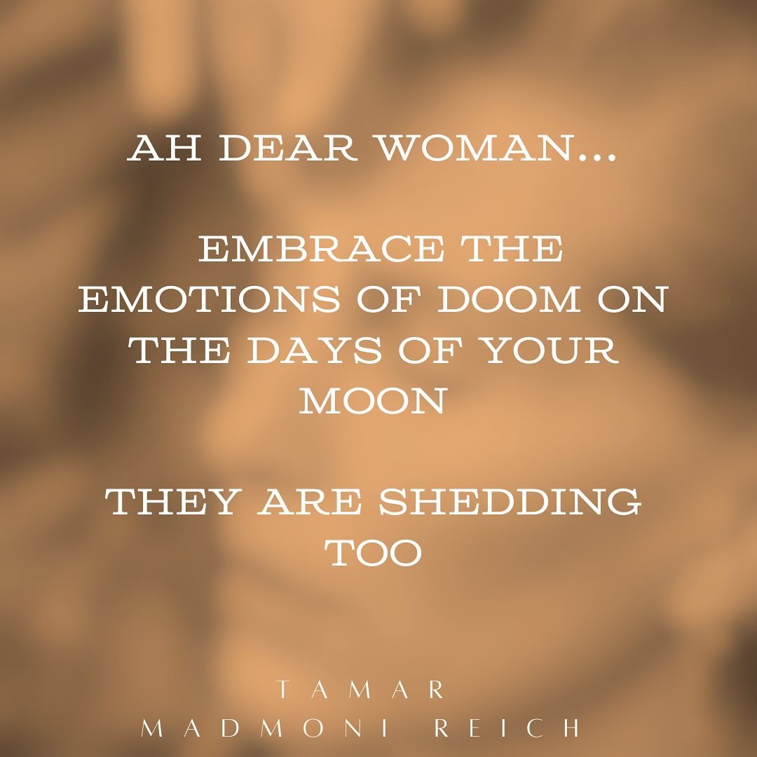 You know those days&hellip;
Maybe a day or 2 before your moon cycle, definitely during, where all seem to intensify and at times doom and gloom washes over? 
Embrace it, while observing from the side lines every once in a while, reminding yourself yo