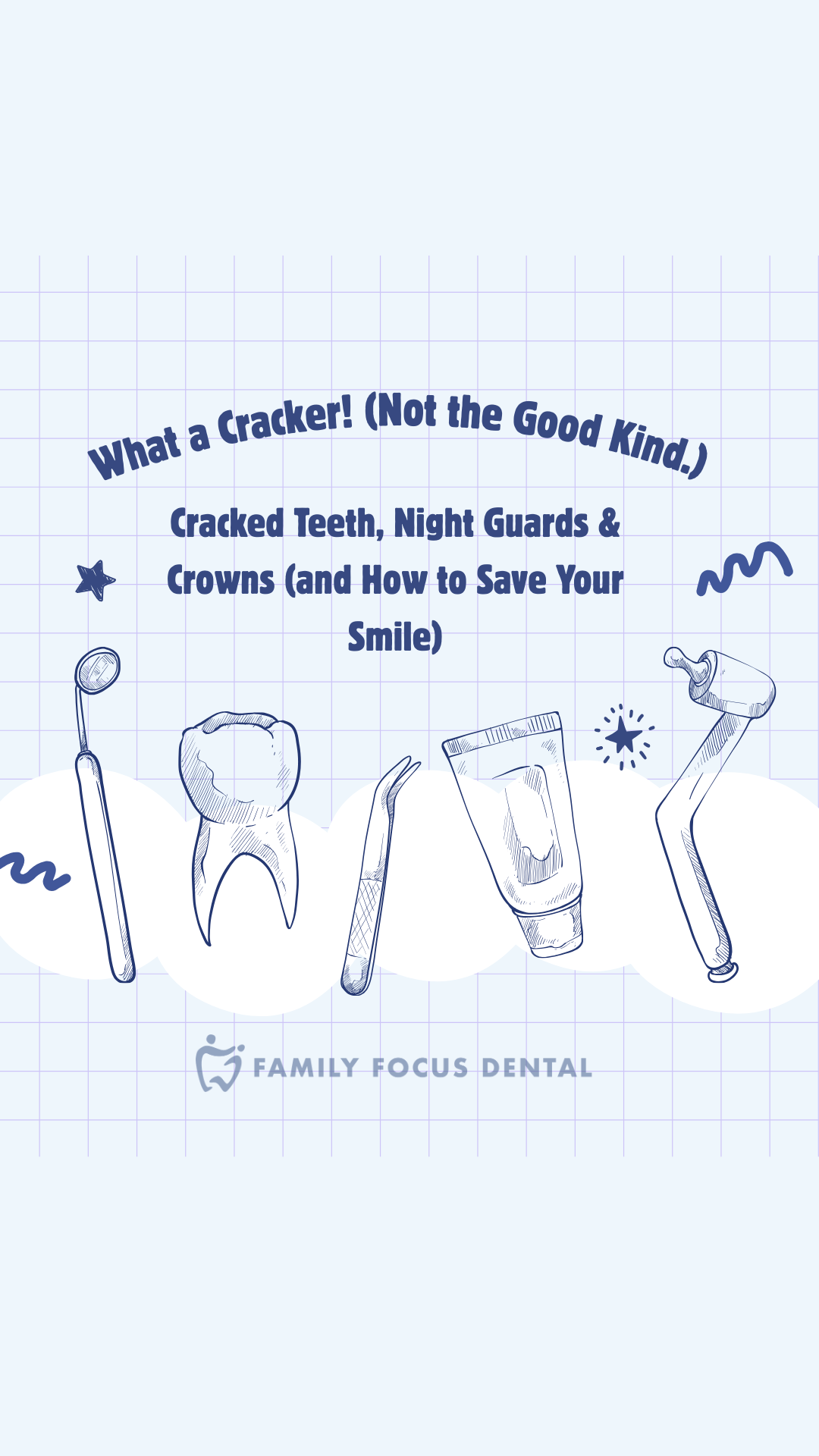 WHAT A CRACKER! (Not the good kind): Cracked Teeth, Night Guards &amp; Crowns (and How to Save Your Smile)