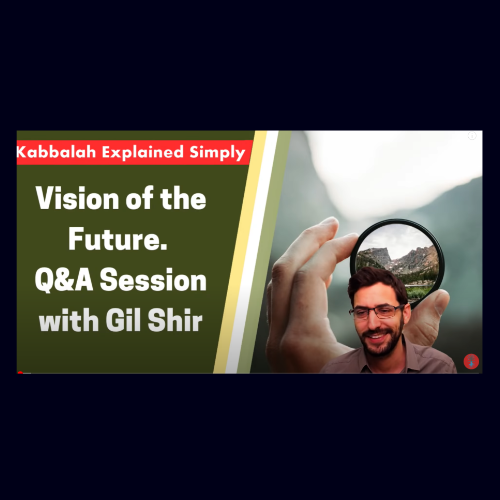 Kabbalah Explained - Vision of the future (Q&amp;A Session)