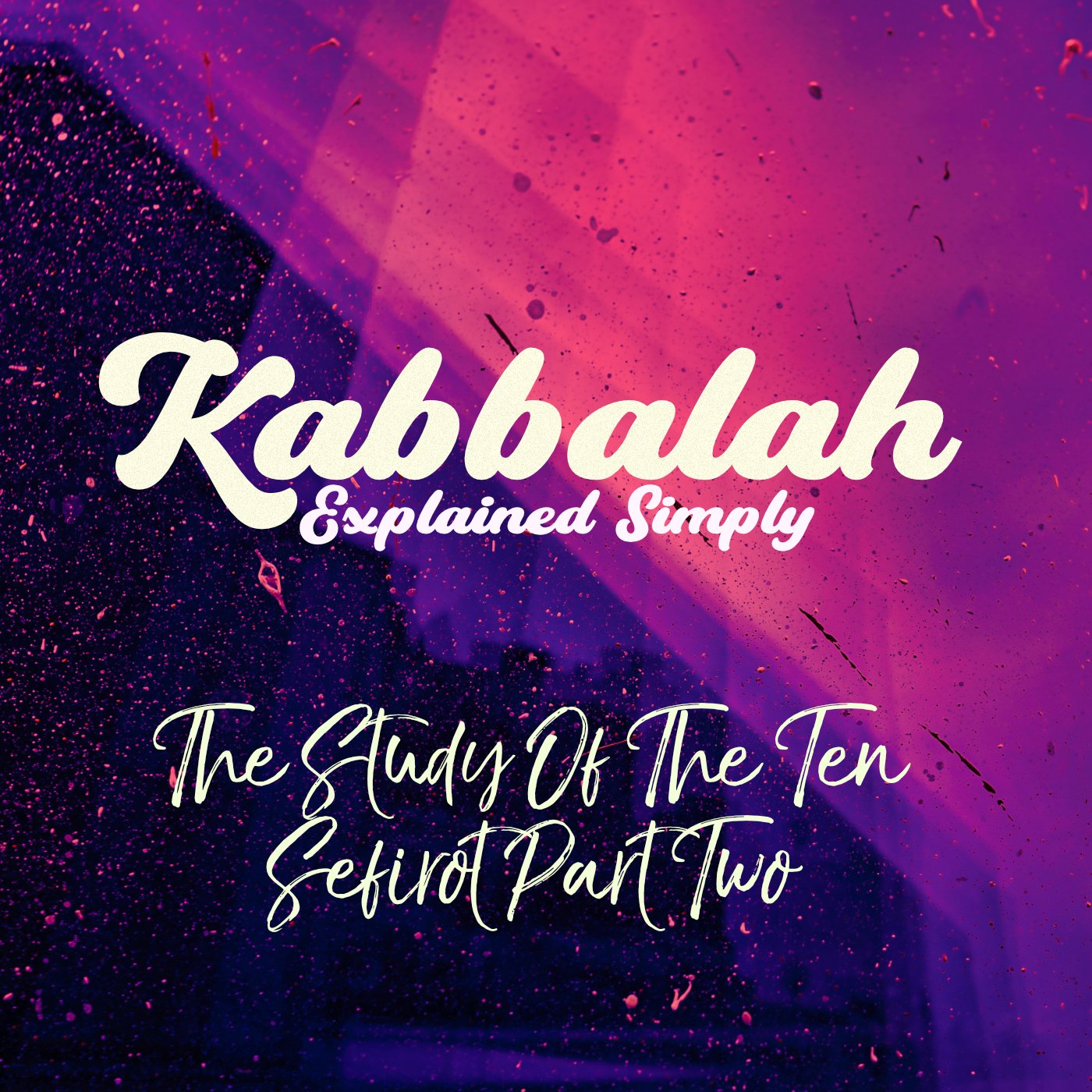 Kabbalah Explained - The Study Of The Ten Sefirot Part 2