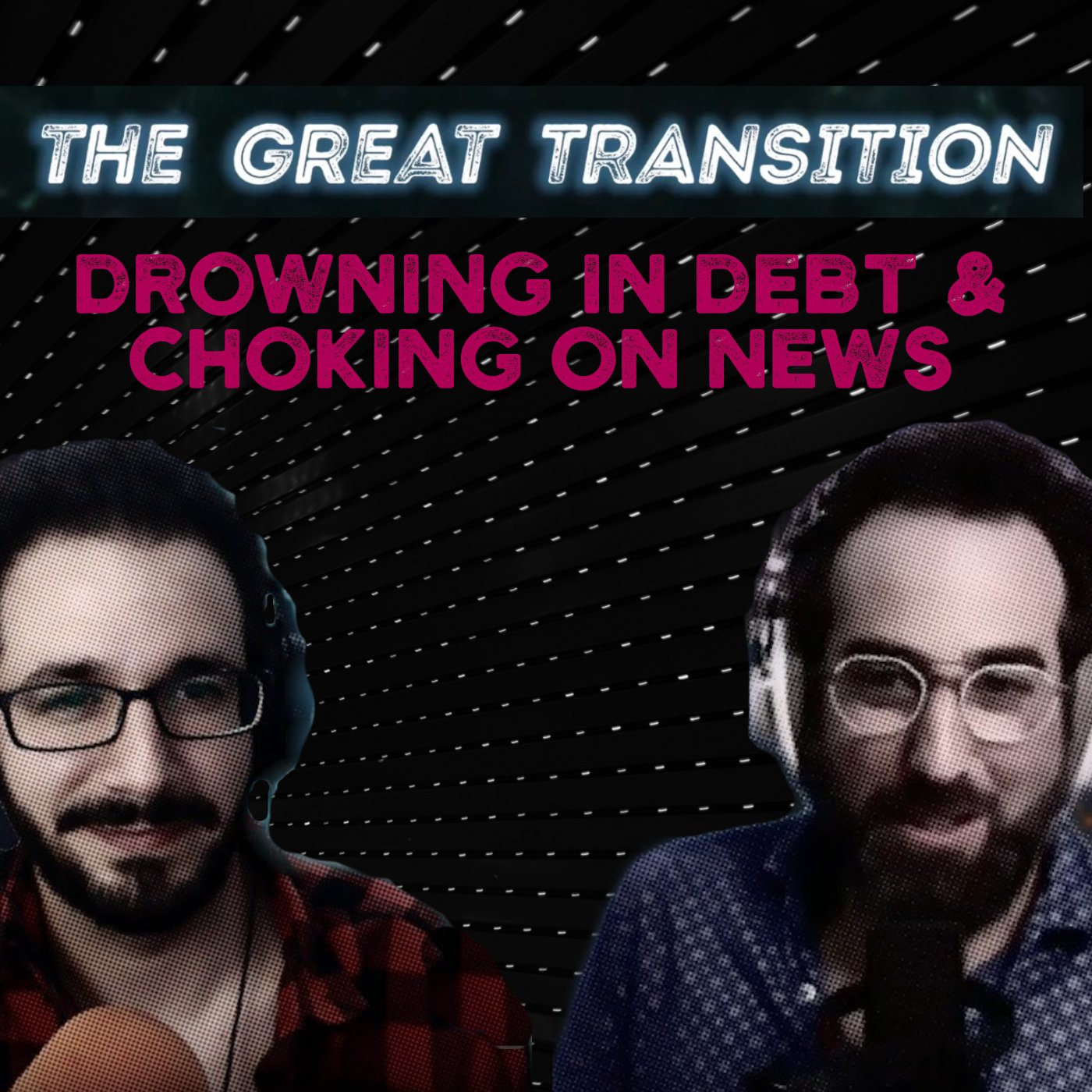 The Great Transition - Drowning in Debt & Choking on News