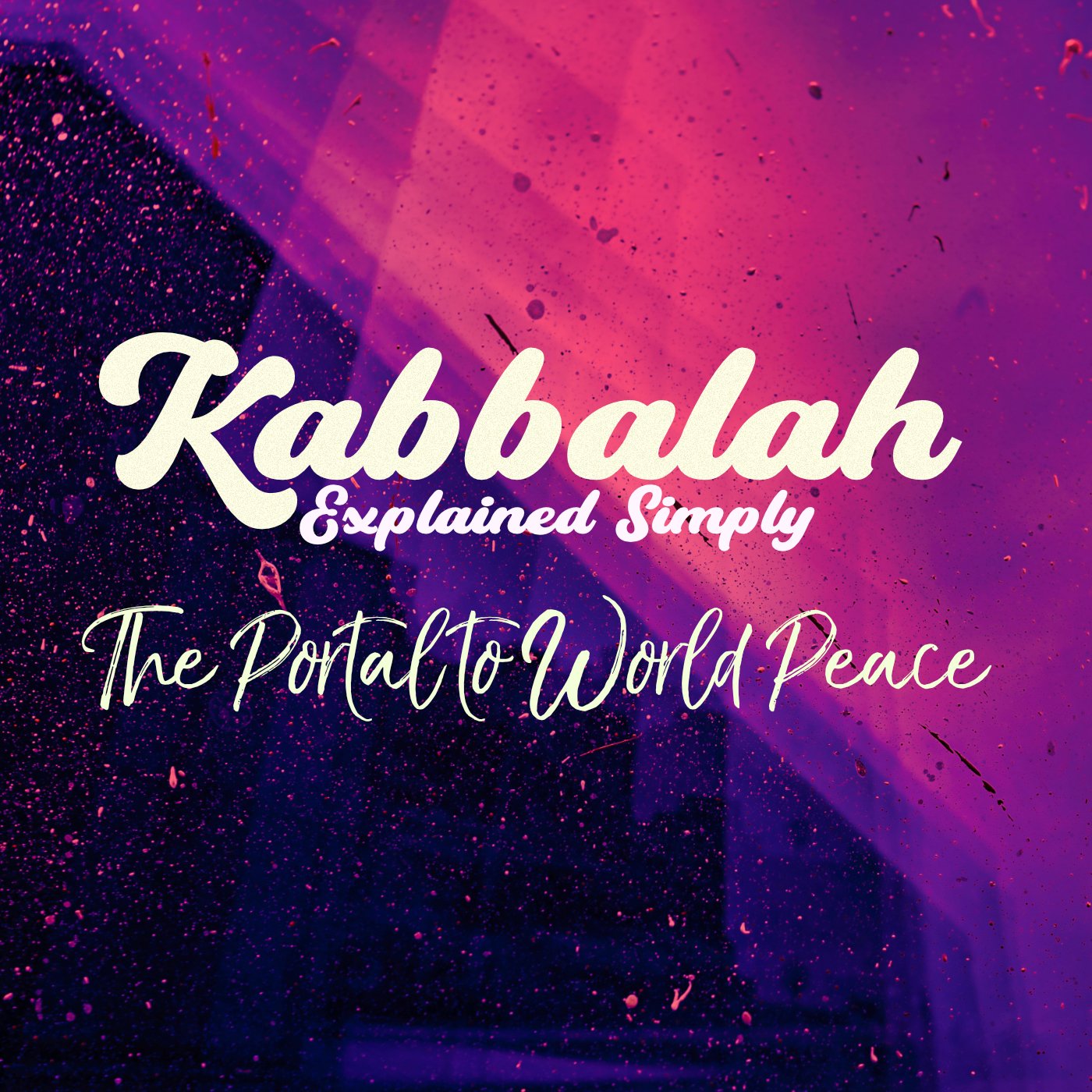 Kabbalah Explained Simply - The Portal to World Peace